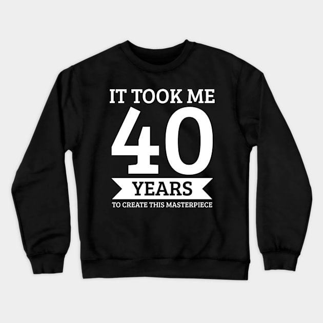 40th Birthday 40 Forty Years Old Crewneck Sweatshirt by KAWAIITEE